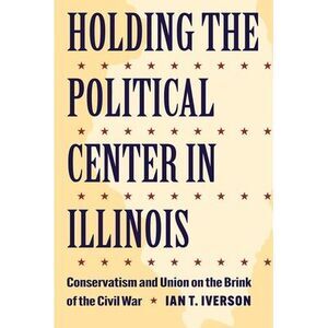 Holding the Political Center in Illinois: Conservatism and Union on the Brink of